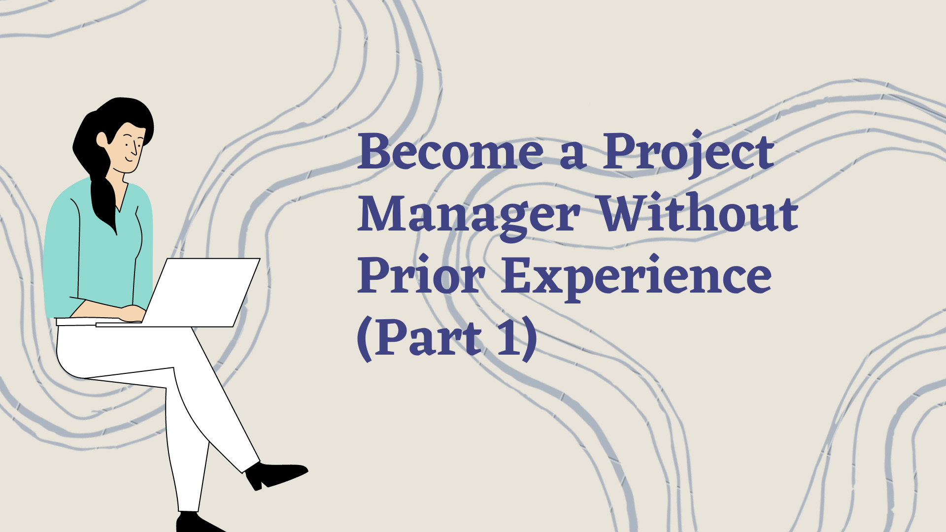 Become a Project Manager Without Prior Experience (Part 1)