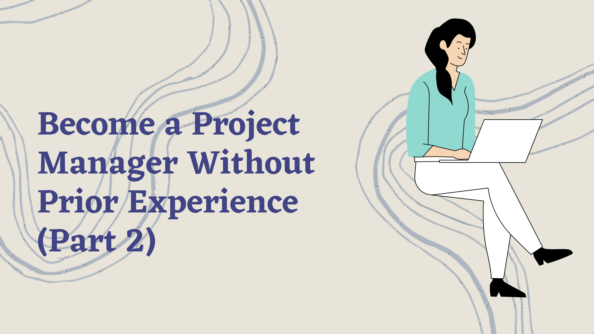 Become a Project Manager Without Prior Experience (Part 2)